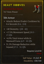 [BOOTS]lvl80 BEAST HOOVES 767IP +40 Dexterity+17.5% Movement Speed+4.9% Total Armor while in Wererwolf Form+31.5% DMG Reduction while Injured