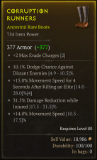 [BOOTS]CORRUPTION RUNNERS 754 Item Power +10.1% Dodge Chance Against Distant Enemies +31.5% Damage Reduction while Injured +14.0% Movement Speed