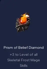 Prism of Belief Diamond +3 to Level of all Skeletal Frost Mage Skills
