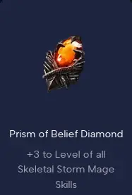 Prism of Belief Diamond +3 to Level of all Skeletal Storm Mage Skills