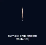 Kuma's Fang(Random attributes)