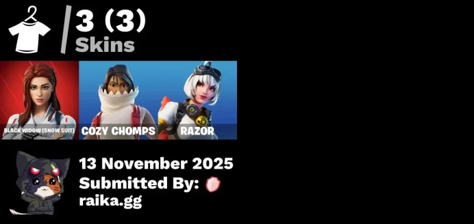 [PC/PSN/XBOX] 3 skins | Black Widow (Snow Suit) | Cozy Chomps | Razor | Widow's Light | Fishstick Janky | Fierce Cloudpuff | Sharky Shawl